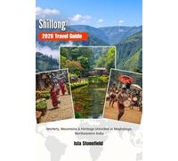 Shillong 2026 Travel Guide: Markets, Mountains & Heritage Unlocked in Meghalaya, Northeastern India