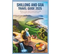 Shillong and Goa Travel Guide 2025: Where to Stay, What to Pack, What to Eat, Local Insights and How to Travel Smart