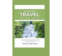 Shillong, India Travel Guide 2025: Plan the Perfect Escape to Northeast’s Hidden Gem: Weather Tips, Top Attractions, Local Cuisine, and Smart Travel Advice.