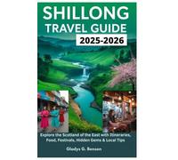 SHILLONG TRAVEL GUIDE 2025-2026: Explore the Scotland of the East with Itineraries, Food, Festivals, Hidden Gems & Local Tips