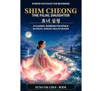 Shim Cheong: The Filial Daughter (효녀 심청): A Classic Korean Folktale in English & Korean: Bilingual Reader with Vocabulary, Grammar & Cultural Notes (Korean Folktales for Beginners)