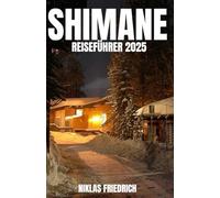 SHIMANE REISEFÜHRER 2025: Entdecken Sie die Schönheit Japans: Burgen, Schreine, Onsen , versteckte Dörfer und unvergessliche Abenteuer in der Präfektur Shimane.