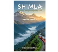 SHIMLA “A JOURNEY THROUGH THE QUEEN OF HILLS” (Revised Edition)
