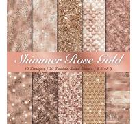 Shimmer Rose Gold Scrapbook Paper Craft Pad: 10 Shimmery Designs, 20 Double-Side Sheets Printed on 8.5"x8.5" Size Paper With Premium Color. Perfect ... Collage, Cardstock, Wrapping Paper Etc