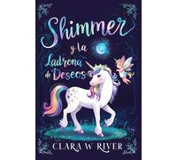 Shimmer y la Ladrona de Deseos: Una Novela de Fantasía Unicornio para Niños y Adolescentes (10-16 años) (Shimmer the Unicorn)