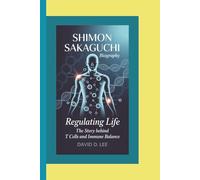 SHIMON SAKAGUCHI BIOGRAPHY: Regulating Life - The Story Behind T Cells and Immune Balance