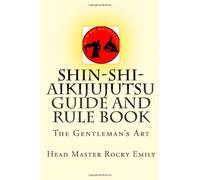 Shin-Shi-Aikijujutsu Guide and Rule Book: The Gentleman's Art
