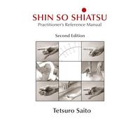 Shin So Shiatsu: Healing the Deeper Meridian Systems - Practitioner's Reference Manual, Second Edition