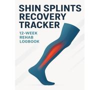 Shin Splints Recovery Journal: 12-Week Rehab Logbook for Pain Relief, Injury Healing, and Return to Running