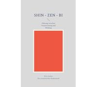 Shin - Zen - Bi: Führung zwischen Verantwortung und Wirkung