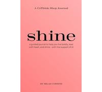 Shine: A guided journal to help you live boldly, lead with heart, and shine- with the support of AI