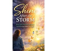 Shine After The Storm: How Life’s Hardest Moments Can Turn Into Inner Strength