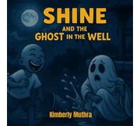 Shine and the Ghost in the Well (Stories from the Yard - As Told by Grandma on the Porch)