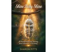 Shine Baby Shine: A Transformational Journey from Brokenness to Becoming