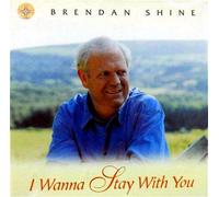 Shine, Brendan - I Wanna Stay With You