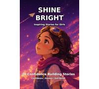 Shine Bright: 10 Inspiring Stories for Girls about Family, Friendship, Self-Confidence & Love (Believe in Yourself Collection)