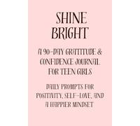 SHINE BRIGHT: A 90 days gratitude & confidence journal for teen girls