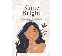 Shine Bright: A Bible Study Journal for Girls Who Want to Make a Difference