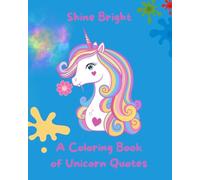 Shine Bright: A Coloring Book of Unicorn Quotes