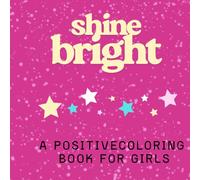 Shine Bright: A positive coloring book for girls