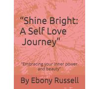 “ Shine Bright” A Self Love Journey: “Embracing your inner power and beauty”
