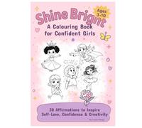 SHINE BRIGHT Coloring Book: Confidence & Empowerment for Girls: Positive Affirmations, Creative Activities, and Mindfulness Coloring Pages to Boost Self-Esteem and Inspire Creativity