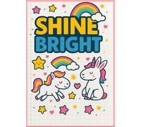 Shine Bright - Cute Unicorn Notebook for Girls: Kawaii School Journal with Stars, Rainbows and Pastel Magic | A5 Grid Pages