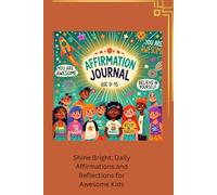 Shine bright: Daily affirmations and reflections for awesome kids: Empowering Thoughts for confidence, kindness, and growth