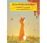 Shine Bright Everyday: An Uplifting Coloring Book of Affirmations for Children, 50 affirmations with adorable pictures