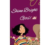 Shine Bright, Girl!: A Guided Journal for Girls with Prompts, Goals, Favorites, and Drawing Fun - Build Confidence, Explore Creativity, and Grow with Joy