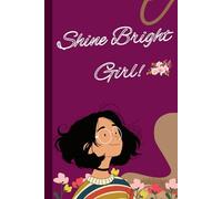 Shine Bright, Girl!: A Guided Journal for Girls with Prompts, Goals, Favorites, and Drawing Fun - Build Confidence, Explore Creativity, and Grow with Joy