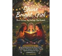 Shine Bright, Girl: Inspiring Short Stories for Teen Girls About Confidence, Self-Esteem, Friendship, Anxiety, Identity & Finding Your Voice (Empowering Teen Girls)