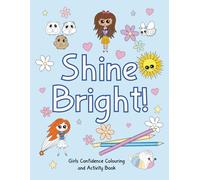 Shine Bright!: Girls’ Confidence Colouring and Activity Book