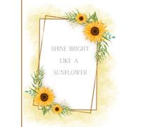 Shine Bright Like A Sunflower Journal