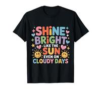 Shine Bright Like The Sun Even On Cloudy Days |- Camiseta