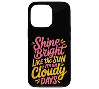 Shine Bright Like The Sun Even On Cloudy Days - Carcasa para iPhone 13 Pro
