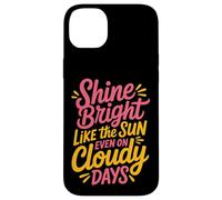 Shine Bright Like The Sun Even On Cloudy Days - Carcasa para iPhone 14 Plus