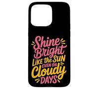 Shine Bright Like The Sun Even On Cloudy Days - Carcasa para iPhone 15 Pro MAX