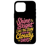 Shine Bright Like The Sun Even On Cloudy Days - Carcasa para iPhone 16 Pro MAX