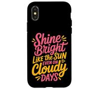Shine Bright Like The Sun Even On Cloudy Days - Carcasa para iPhone X/XS