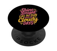 Shine Bright Like The Sun Even On Cloudy Days - PopSockets PopGrip Adhesivo
