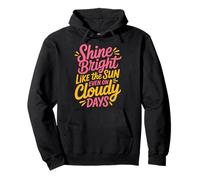 Shine Bright Like The Sun Even On Cloudy Days - Sudadera con Capucha