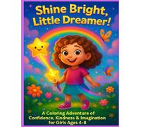 Shine Bright, Little Dreamer: A Coloring Adventure of Confidence, Kindness & Imagination for Girls Ages 4-8