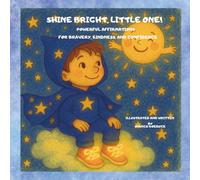 SHINE BRIGHT, LITTLE ONE!: POWERFUL AFFIRMATIONS FOR BRAVERY,KINDNESS AND CONFIDENCE
