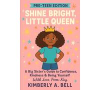 Shine Bright, Little Queen: A Big Sister’s Guide to Confidence, Kindness & Being Yourself, With Love From Kay