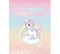 Shine Bright, Little Unicorn: A Confidence-Boosting Unicorn Coloring Book for Girls Ages 4-8 (Unicorn Best Friends Club)