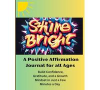 Shine Bright: Shine Bright Journal: A Positive Affirmation Journal for Self-Love, Confidence & Daily Motivation | Guided Prompts for Teens & Adults to Boost Mindset and Gratitude