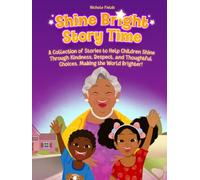 Shine Bright Story Time Book Series: A Collection of Stories to Help Children Shine Through Kindness, Respect, and Thoughtful Choices. Making the World Brighter!