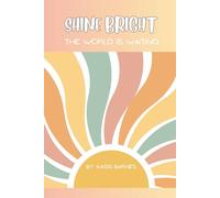SHINE BRIGHT: THE WORLD IS WAITING FOR YOU