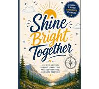 Shine Bright Together: A 12-Week Parent & Child Journal for Gratitude, Connection & Positive Moments